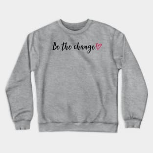 Be the change - red heart Crewneck Sweatshirt